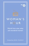 Alison Maloney et Jenni Murray - Woman's Hour: Words from Wise, Witty and Wonderful Women.