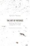 Sylvain Tesson - The Art of Patience - Seeking the Snow Leopard in Tibet.