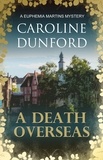 Caroline Dunford - A Death Overseas (Euphemia Martins Mystery 10) - An overseas adventure is fraught with danger.