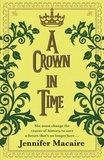 Jennifer Macaire - A Crown in Time - She must rewrite history, or be erased from Time forever....