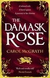 Carol McGrath - The Damask Rose - The enthralling historical novel: The friendship of a queen of England comes at a price . . ..
