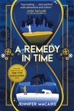 Jennifer Macaire - A Remedy In Time - Your FAVOURITE new timeslip story, from the author of the cult classic TIME FOR ALEXANDER series.