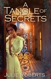 Julie Roberts - A Tangle of Secrets - A sweeping Regency romance (The Regency Marriage Laws).