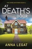 Anna Legat - At Death's Door: The Shires Mysteries 2 - A twisty and gripping cosy mystery.