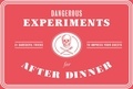 Angus Hyland - Dangerous Experiments for After Dinner 21 Daredevil Tricks to Impress Your Guests.