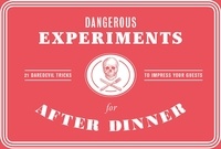 Angus Hyland - Dangerous Experiments for After Dinner 21 Daredevil Tricks to Impress Your Guests.