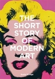 Susie Hodge - The Short Story of Modern Art - A pocket guide to key movements, works, themes and techniques.
