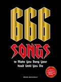 Bruno MacDonald - 666 Songs to Make You Bang Your Head Until You Die - A Guide to the Monsters of Rock and Metal.