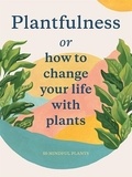 Julie Rose Bower - Plantfulness - How to change your life with plants.