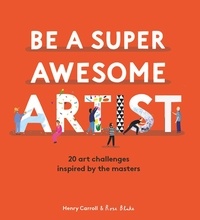 Henry Carroll et Rose Blake - Be a super awesome artist.