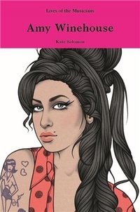 Kate Solomon - Amy Winehouse - Lives of the musicians.