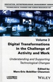 Marc-Eric Bobillier Chaumon - Innovation, Entrepreneurship, Management Series. Technological Changes and Human Resources Set - Volume 3, Digital Transformations in the Challenge of Activity and Work. Understanding and Supporting Technological Changes.