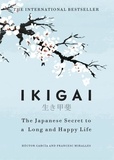 Héctor García et Fracesc Miralles - Ikigai - The Japanese Secret to a Long and Happy Life.