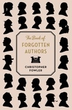 Christopher Fowler - The Book of Forgotten Authors.