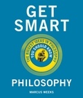 Marcus Weeks - Get Smart: Philosophy - The Big Ideas You Should Know.