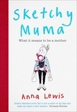 Anna Lewis - Sketchy Muma - What it Means to be a Mother.