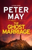 Peter May - The Ghost Marriage - A compact return to the thrilling crime series (A China Thriller Novella).