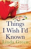 Linda Green - Things I Wish I'd Known - a heart-warming read of first love and second chances.