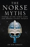 Dr Tom Birkett - The Norse Myths - Stories of The Norse Gods and Heroes Vividly Retold.