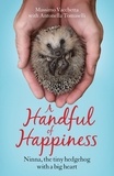 Massimo Vacchetta et Jamie Richards - A Handful of Happiness - Ninna, the tiny hedgehog with a big heart.