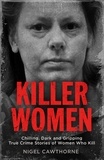 Nigel Cawthorne - Killer Women - Chilling, Dark and Gripping True Crime Stories of Women Who Kill.