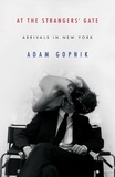 Adam Gopnik - At the Strangers' Gate.