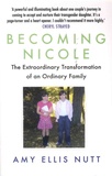 Amy Ellis Nutt - Becoming Nicole - The Extraordinary Transformation of an Ordinary Family.