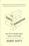 Bobby Duffy - The Perils of Perception - Why We're Wrong About Nearly Everything.