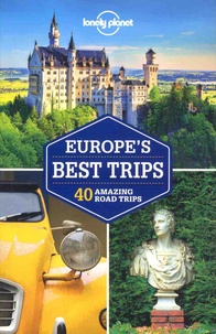 Belinda Dixon et Isabel Albiston - Europe's Best Trips - 40 Amazing Road Trips.