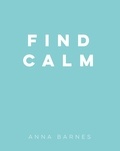 Anna Barnes - Find Calm - Helpful Tips and Friendly Advice on Finding Peace.