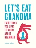 Joanne Adams - Let's Eat Grandma - Everything You Need to Know About Grammar.