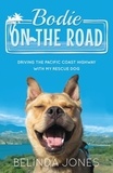 Belinda Jones - Bodie on the Road - Driving the Pacific Coast Highway with My Rescue Dog.