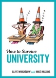 Clive Whichelow et Mike Haskins - How to Survive University - Top Tips, Fun Ideas and Essential Advice to Help You Ace Student Life.