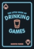 Quentin Parker - The Little Book of Drinking Games - The Weirdest, Most-Fun and Best-Loved Party Games from Around the World.