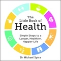Michael Spira - The Little Book of Health - Simple Steps to a Longer, Healthier, Happier Life.