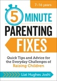 Liat Hughes Joshi - 5-Minute Parenting Fixes - Quick Tips and Advice for the Everyday Challenges of Raising Children.