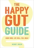 Wendy Green - The Happy Gut Guide - Know More, Live Well, Feel Great.