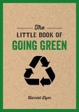 Harriet Dyer - The Little Book of Going Green - An Introduction to Climate Change and How We Can Reduce Our Carbon Footprint.