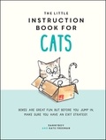 Kate Freeman et Danny Cameron - The Little Instruction Book for Cats - Funny Advice and Hilarious Cartoons to Live Your Best Feline Life.