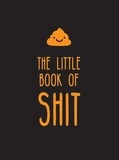 Summersdale Publishers - The Little Book of Shit - A Celebration of Everybody's Favourite Expletive.