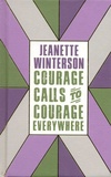 Jeanette Winterson - Courage Calls to Courage Everywhere.