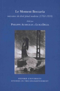 Philippe Audegean et Luigi Delia - Le moment Beccaria - Naissance du droit pénal moderne (1764-1810).