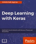 Antonio Gulli et Sujit Pal - Deep Learning with Keras - Implement neural networks with Keras on Theano and TensorFlow.