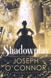 Joseph O'Connor - Shadowplay.