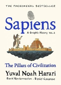 Yuval Noah Harari - Sapiens (A Graphic History) Tome 2 : The Pillars of Civilization.