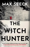 Max Seeck - The Witch Hunter - THE CHILLING INTERNATIONAL BESTSELLER.