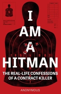  Anonymous - I Am a Hitman - The Real-Life Confessions of a Contract Killer.