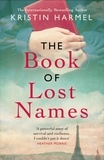 Kristin Harmel - The Book of Lost Names - The novel Heather Morris calls 'a truly beautiful story'.