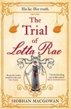 Siobhan MacGowan - The Trial of Lotta Rae - The unputdownable historical novel.