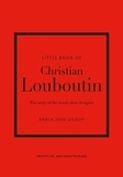 Darla-Jane Gilroy - Little book of Christian Louboutin - The story of the iconic shoe designer.